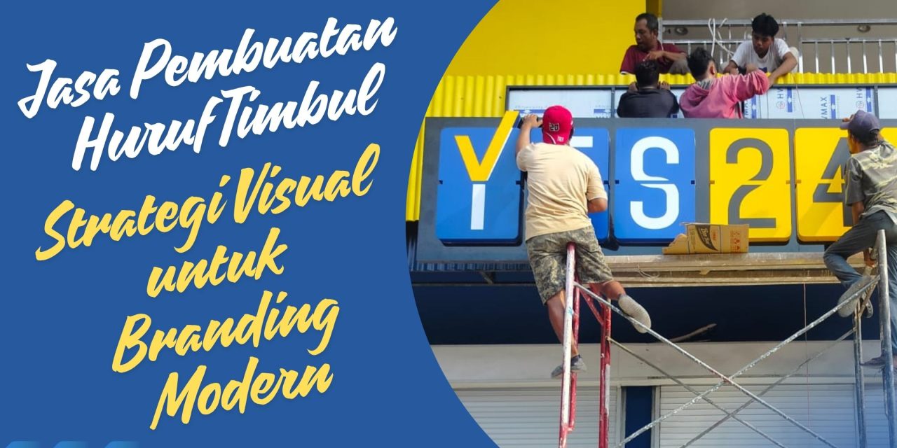 Jasa Pembuatan Huruf Timbul – Strategi Visual untuk Branding Modern