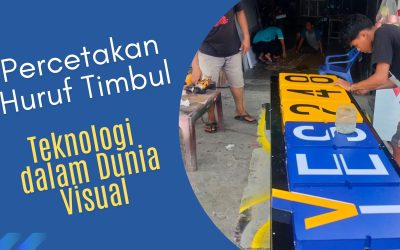 Percetakan Huruf Timbul -Teknologi dalam Dunia Visual