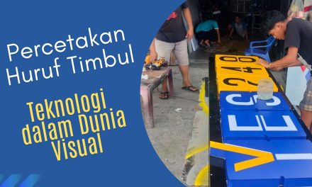 Percetakan Huruf Timbul -Teknologi dalam Dunia Visual