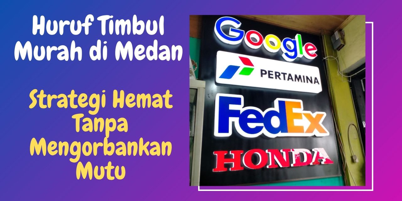Huruf Timbul Murah di Medan