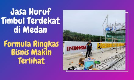 Jasa Huruf Timbul Terdekat di Medan – Formula Ringkas Bisnis Makin Terlihat