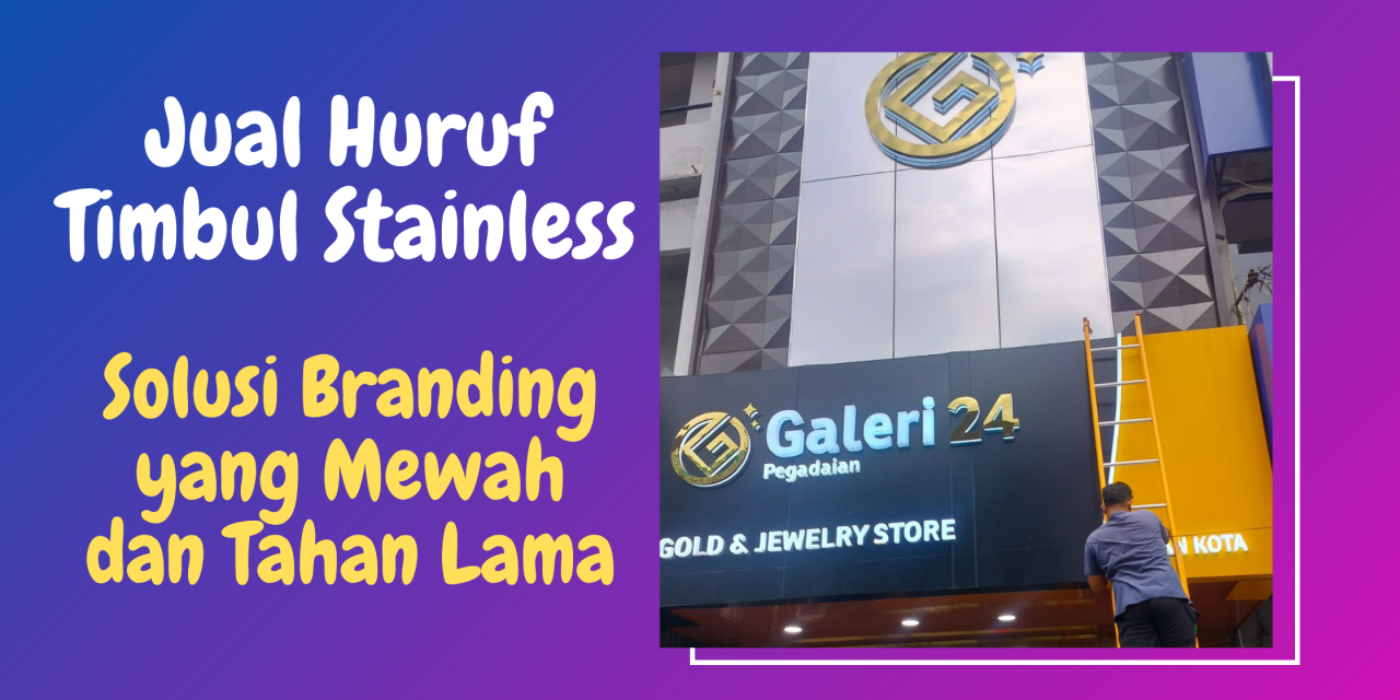 Jual Huruf Timbul Stainless di Medan Solusi Branding yang Mewah dan Tahan Lama
