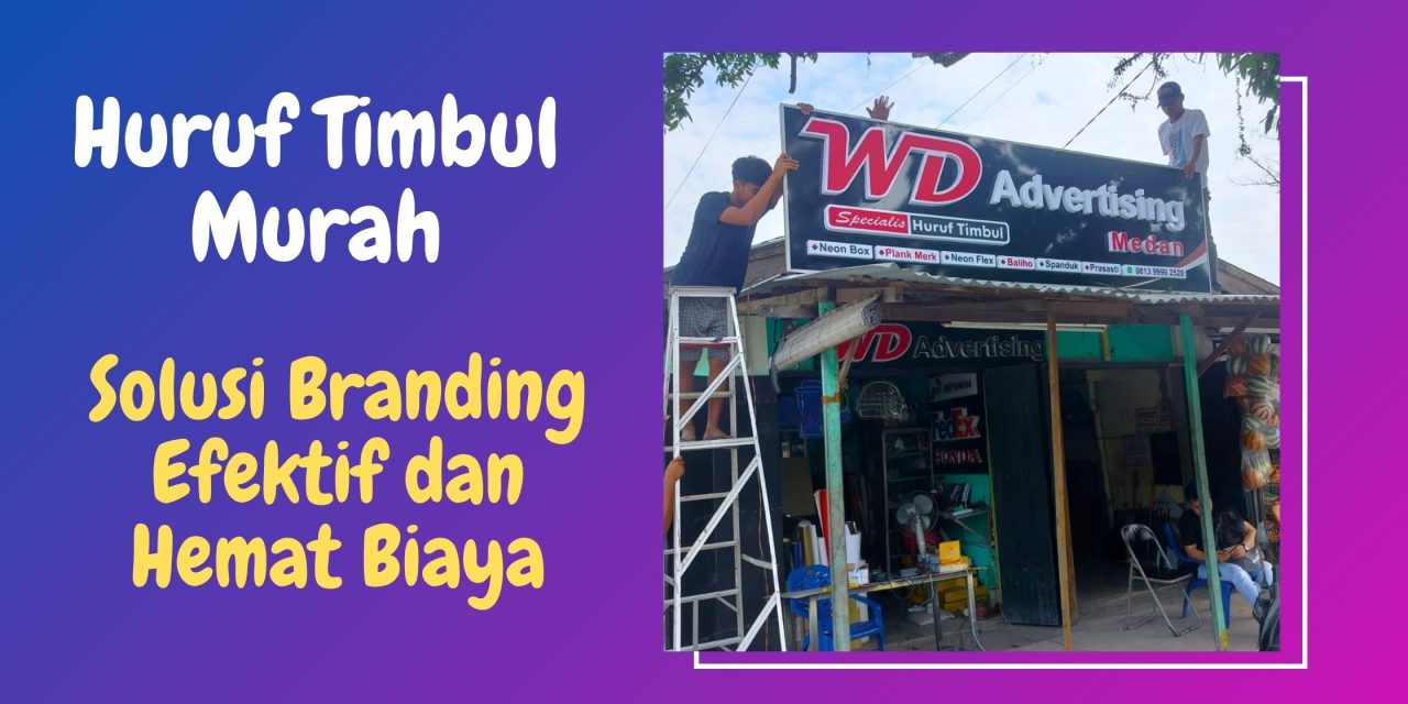 Huruf Timbul Murah – Solusi Branding Efektif dan Hemat Biaya
