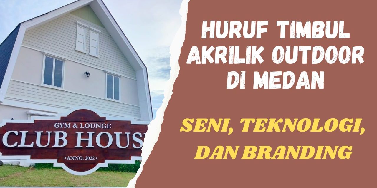 Huruf Timbul Akrilik Outdoor di Medan